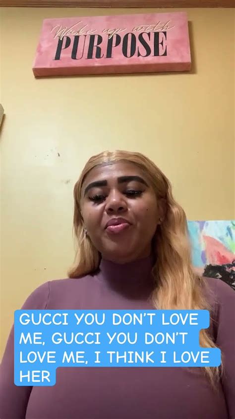 gucci you don't love me gucci you don't love me|gucci i think love her.